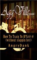 How To Train Yo B!%@# (without slapping her)