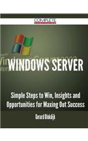 Windows Server - Simple Steps to Win, Insights and Opportunities for Maxing Out Success