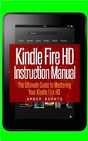 Kindle Fire HD Instruction Manual: The Ultimate Guide to Mastering Your Kindle Fire HD