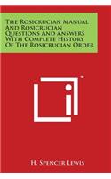 Rosicrucian Manual And Rosicrucian Questions And Answers With Complete History Of The Rosicrucian Order