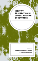 Identity Re-Creation in Global African Encounters