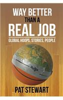 Way Better Than a Real Job