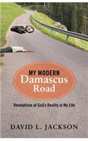 My Modern Damascus Road: Revelations of God's Reality in My Life