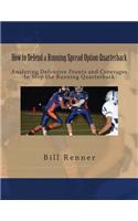 How to Defend a Running Spread Option Quarterback: Analyzing Defensive Fronts and Coverages to Stop the Running Quarterback(English)