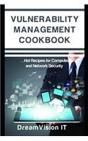 Vulnerability Management Cookbook: Hot Recipes for Network and Computer Security