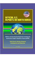 Official U.S. Reports on North Korea: Military and Security Developments Involving the Democratic People's Republic of Korea (DPRK), North Korea's Nuclear Weapons Development and Diploma