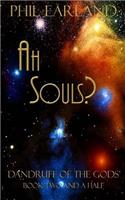 Ah Souls!: Dandruff of the Gods Book Two and a Half