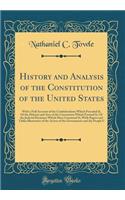 History and Analysis of the Constitution of the United States: With a Full Account of the Confederations Which Preceded It; Of the Debates and Acts of the Convention Which Formed It; Of the Judicial Decisions Which Have Construed It; With Papers an