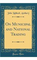 On Municipal and National Trading (Classic Reprint)
