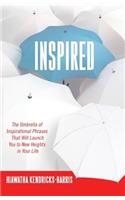 Inspired: The Umbrella of Inspirational Phrases That Will Launch You to New Heights in Your Life