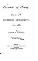 Curiosities of History, Boston September Seventeenth, 1630-1880