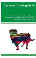 Doxiepoo Training Guide Doxiepoo Training Book Features: Doxiepoo Housetraining, Obedience Training, Agility Training, Behavioral Training, Tricks and More