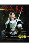 Dare to Be a Man of God (Bible study guide/devotion workbook manual to manhood on armor of God, spiritual warfare, experiencing God's power, freedom from strongholds, hearing God, radical forgiveness, dating, finding true love, happiness, MV best s