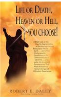 Life or Death, Heaven or Hell, You Choose!