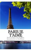 Paris je t'aime: Travel Journal for The Most Grandiose City in The World