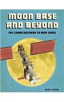 Future Space Moon Base and Beyond the Lunar Gateway to Deep Space