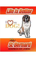 Life Is Better With A St. Bernard Scrapbook and Journal: Dog Vaccination Record, Puppy Baby Book and Memory Book