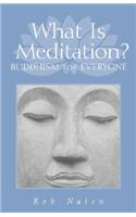 What Is Meditation?: Buddhism for Everyone