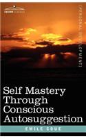 Self Mastery Through Conscious Autosuggestion