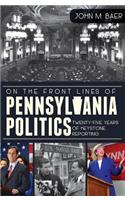 On the Front Lines of Pennsylvania Politics: Twenty-Five Years of Keystone Reporting(English)