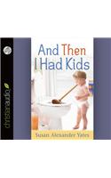 And Then I Had Kids