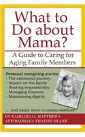 What to Do about Mama?: A Guide to Caring for Aging Family Members
