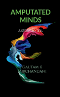 AMPUTATED MINDS : A STORY TO TELL