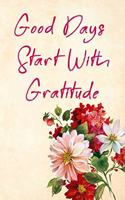 Good Days Start With Gratitude: Blank Lined Journal, (120 Page, 6 x 9 inch) Soft Cover, Matte Finish.