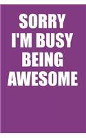Sorry I'm Busy Being Awesome: Funny Lined Notebook College Ruled