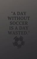 A day without soccer is a day wasted