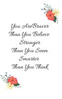 You Are Braver Than you Belive Stronger than You seem smarter than you think