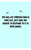 You will go through pain in your life, but how you choose to respond to it is your choice. Journal: A minimalistic Lined Journal / Notebook /Journal /planner/ dairy/ calligraphy Book / lettering book/Gratitude journal/ journal with 120 Pages, 6x9, 