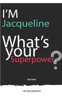 I'm a Jacqueline, What's Your Superpower ? Unique customized Journal Gift for Jacqueline - Journal with beautiful colors, 120 Page, Thoughtful Cool Present for Jacqueline ( Jacqueline notebook)