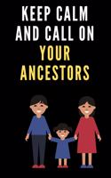 keep calm and call on your ancestors