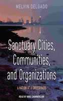 Sanctuary Cities, Communities, and Organizations