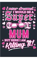 I Never Dreamed I Would Be A Super Cool Mum But Here I Am Killing It