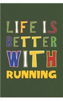 Life Is Better With Running: Running Lovers Funny Gifts Journal Lined Notebook 6x9 120 Pages