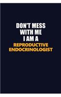 Don't Mess With Me I Am A Reproductive endocrinologist: Career journal, notebook and writing journal for encouraging men, women and kids. A framework for building your career.
