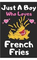 Just a boy who loves French Fries: A Super Cute French Fries notebook journal or dairy - French Fries lovers gift for boys - French Fries lovers Lined Notebook Journal (6"x 9")