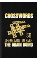 Crosswords So Important to Keep the Brain Going: Blank Funny Board Game Player Lined Notebook/ Journal For Crossword Lover Fan Team, Inspirational Saying Unique Special Birthday Gift Idea Personal 