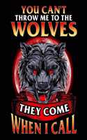 You Can't Throw Me To The Wolves They Come When I Call: You Can't Throw Me To The Wolves 2020-2021 Weekly Planner & Gratitude Journal (110 Pages, 8" x 10") Blank Sections For Writing Daily Notes, Reminder