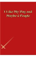 I Like My Dog and Maybe 6 People: Lined Journal.Gold letters.Red cover