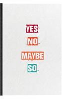 Yes No Maybe So