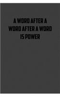 A word after a word after a word is power