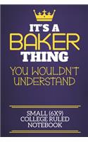 It's A Baker Thing You Wouldn't Understand Small (6x9) College Ruled Notebook