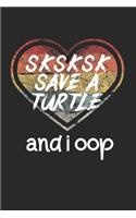 Sksksk Save A Turtle And I Oop