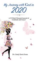 My Journey with God in 2020: A 53 Week Women's Journal of Gratitude and Grace