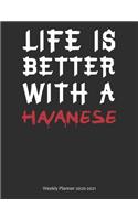 Life is Better With A Havanese Weekly Planner 2020-2021