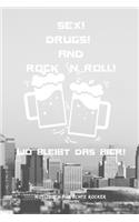 Sex! Drugs! and Rock `n Roll! Wo Bleibt Das Bier!