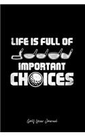 Golf Lover Journal: Life Is Full Of Important Choices Golf Cool Christmas Gift - Black Ruled Lined Notebook - Diary, Writing, Notes, Gratitude, Goal Journal - 6x9 120 p
